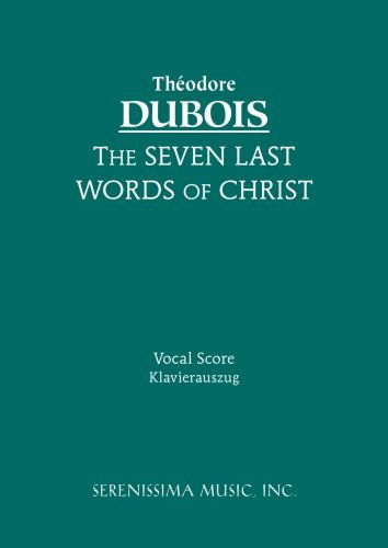 The Seven Last Words of Christ: Vocal Score - Theodore Dubois - Böcker - Serenissima Music Incorporated - 9781932419849 - 24 juli 2008