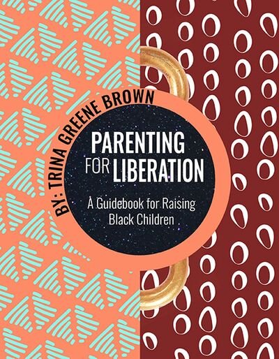 Cover for Trina Greene Brown · Parenting For Liberation: A Guide for Raising Black Children (Paperback Book) (2020)