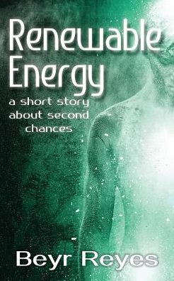 Cover for Beyr Reyes · Renewable Energy: A Short Story About Second Chances (Paperback Book) (2016)