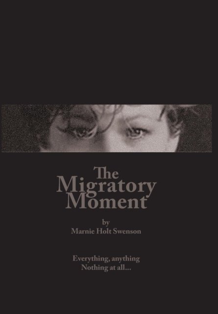 Cover for Marnie Holt Swenson · The Migratory Moment (Hardcover Book) (2018)