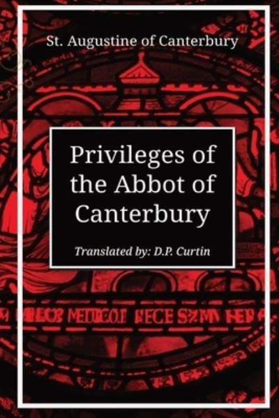 Cover for St. Augustine of Canterbury · Privileges of the Abbot of Canterbury (Book) (2017)