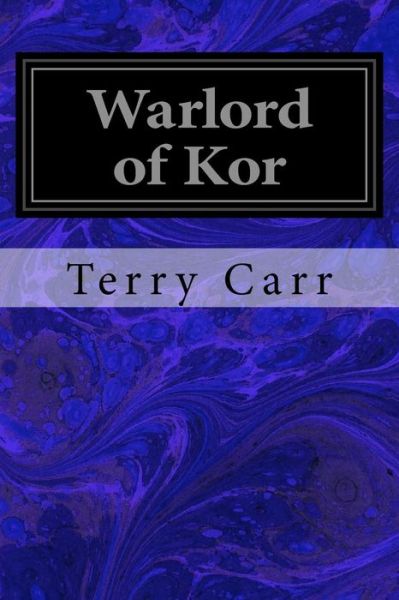 Warlord of Kor - Terry Carr - Książki - CreateSpace Independent Publishing Platf - 9781974523849 - 14 sierpnia 2017