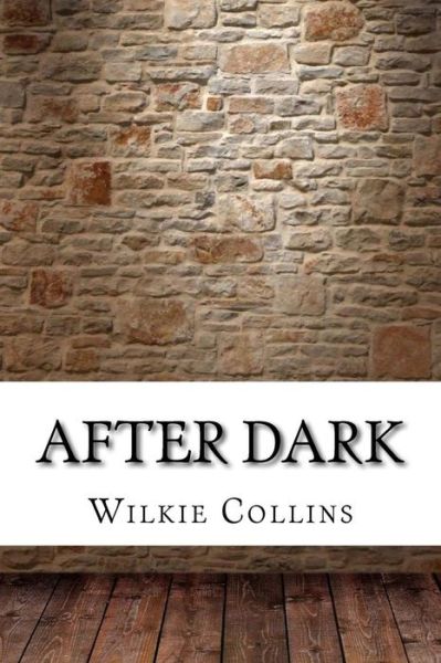 After Dark - Wilkie Collins - Livres - Createspace Independent Publishing Platf - 9781975638849 - 24 août 2017