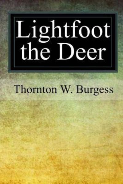 Lightfoot the Deer - Thornton W Burgess - Books - Createspace Independent Publishing Platf - 9781976417849 - September 29, 2017