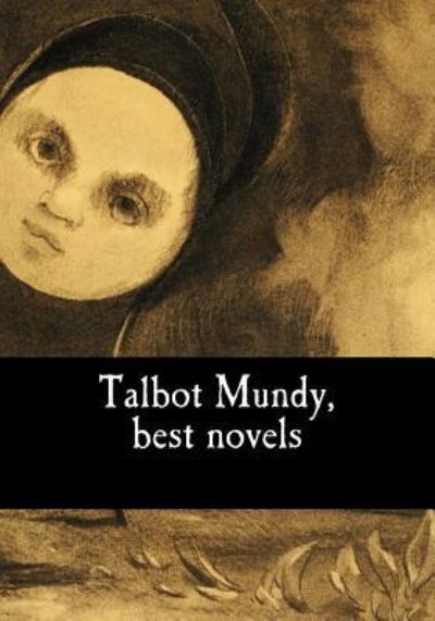 Talbot Mundy, best novels - Talbot Mundy - Books - Createspace Independent Publishing Platf - 9781978343849 - October 16, 2017