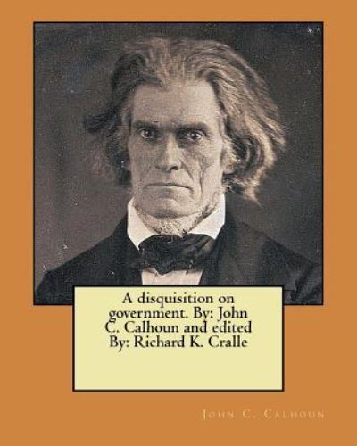 Cover for John C Calhoun · A Disquisition on Government. by (Paperback Book) (2017)