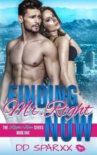 Finding Mr. Right Now - DD Sparxx - Bøger - Createspace Independent Publishing Platf - 9781984209849 - 23. januar 2018