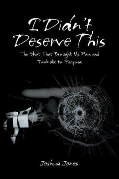 Cover for Joshua Jones · I Didn't Deserve This: The Shot That Brought Me Pain and Took Me to Purpose (Pocketbok) (2019)