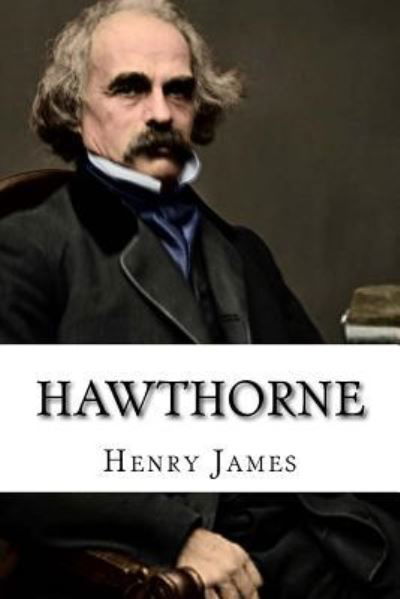 Hawthorne - Henry James - Kirjat - CreateSpace Independent Publishing Platf - 9781986586849 - lauantai 17. maaliskuuta 2018