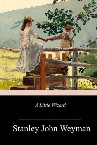 Cover for Stanley John Weyman · A Little Wizard (Paperback Book) (2018)