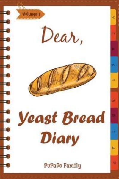Cover for Pupado Family · Dear, Yeast Bread Diary (Paperback Book) (2018)