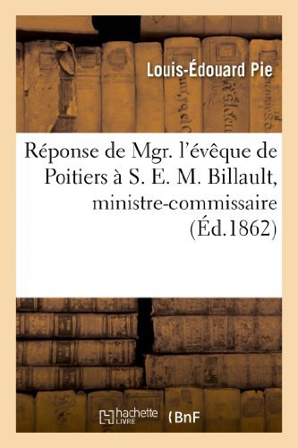 Reponse De Mgr. L'eveque De Poitiers a S. E. M. Billault, Ministre-commissaire - Pie-l-e - Bücher - HACHETTE LIVRE-BNF - 9782013375849 - 28. Februar 2018