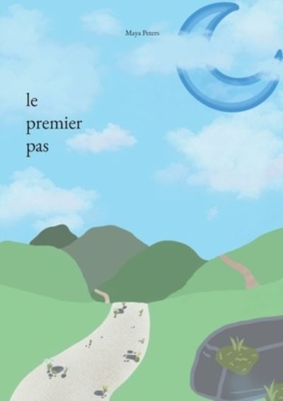 Le premier pas - Maya Peters - Książki - BoD  Books on Demand  Frankreich - 9782322482849 - 18 lipca 2023