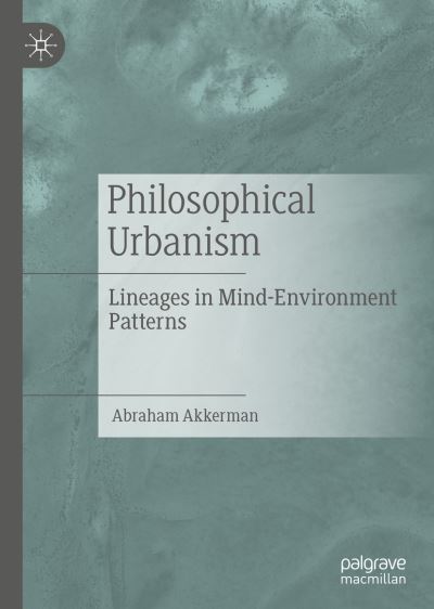 Cover for Abraham Akkerman · Philosophical Urbanism: Lineages in Mind-Environment Patterns (Hardcover Book) [2019 edition] (2019)