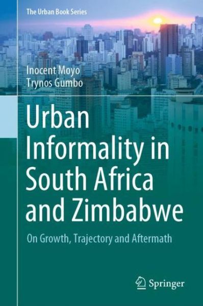 Cover for Inocent Moyo · Urban Informality in South Africa and Zimbabwe: On Growth, Trajectory and Aftermath - The Urban Book Series (Hardcover Book) [1st ed. 2021 edition] (2021)