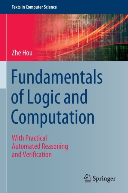 Cover for Zhe Hou · Fundamentals of Logic and Computation: With Practical Automated Reasoning and Verification - Texts in Computer Science (Paperback Book) [1st ed. 2021 edition] (2022)