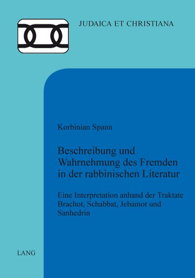 Cover for Korbinian Spann · Beschreibung und Wahrnehmung des Fremden in der rabbinischen Literatur; Eine Interpretation anhand der Traktate Brachot, Schabbat, Jebamot und Sanhedrin - Judaica Et Christiana (Pocketbok) (2010)