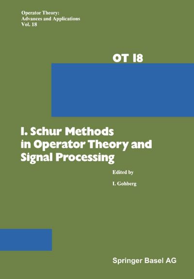 Cover for Gohberg · I. Schur Methods in Operator Theory and Signal Processing - Operator Theory: Advances and Applications (Paperback Book) [Softcover Reprint of the Original 1st 1986 edition] (2014)