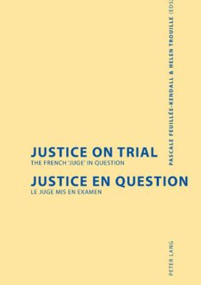 Justice on Trial: The French Juge in Question = Justice en Question: Le Juge Mis en Examen - Pascale Feuillee-Kendall - Books - Verlag Peter Lang - 9783039101849 - March 9, 2004