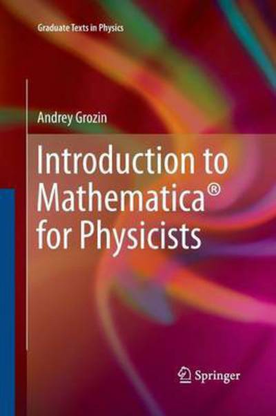 Cover for Andrey Grozin · Introduction to Mathematica (R) for Physicists - Graduate Texts in Physics (Paperback Book) [Softcover reprint of the original 1st ed. 2014 edition] (2015)