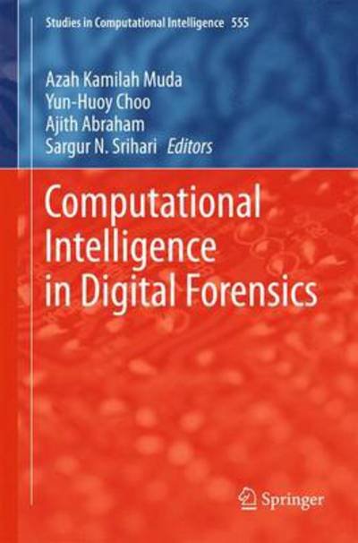 Cover for Azah Kamilah Muda · Computational Intelligence in Digital Forensics: Forensic Investigation and Applications - Studies in Computational Intelligence (Hardcover Book) [2014 edition] (2014)