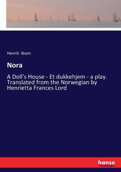 Cover for Henrik Ibsen · Nora: A Doll's House - Et dukkehjem - a play. Translated from the Norwegian by Henrietta Frances Lord (Paperback Book) (2017)