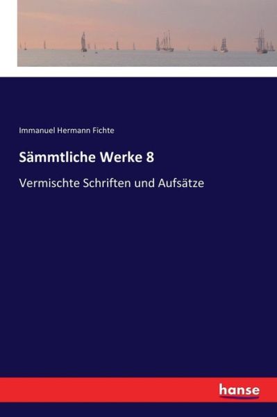 Sämmtliche Werke 8 - Fichte - Books -  - 9783337357849 - January 10, 2018