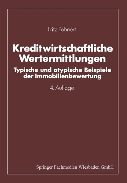 Cover for Fritz Pohnert · Kreditwirtschaftliche Wertermittlungen: Typische Und Atypische Beispiele Der Immobilienbewertung (Paperback Book) [4th 4. Aufl. 1992. Softcover Reprint of the Origin edition] (1992)