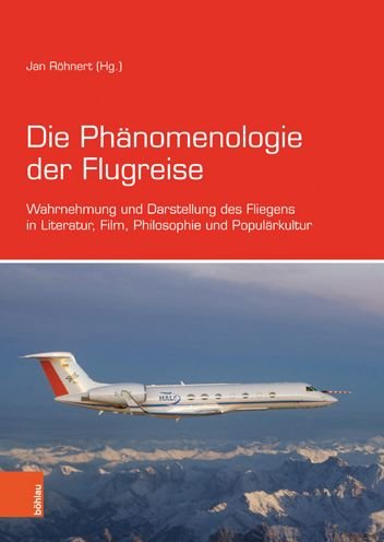 Cover for Die Phanomenologie der Flugreise: Wahrnehmung und Darstellung des Fliegens in Literatur, Film, Philosophie und Popularkultur (Paperback Bog) (2020)