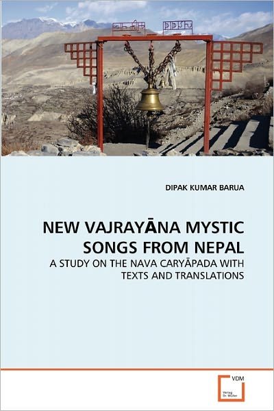 Cover for Dipak   Kumar Barua · New Vajray?na Mystic Songs from Nepal: a Study on the Nava Cary?pada with Texts and Translations (Paperback Book) (2010)