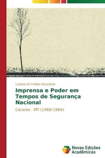 Cover for Luciana De Freitas Gonçalves · Imprensa E Poder Em Tempos De Segurança Nacional: Cáceres - Mt (1969-1984) (Portuguese Edition) (Paperback Book) [Portuguese edition] (2014)