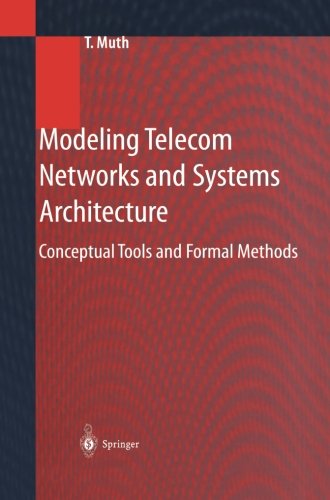 Cover for Thomas Muth · Modeling Telecom Networks and Systems Architecture: Conceptual Tools and Formal Methods (Paperback Book) [Softcover Reprint of the Original 1st Ed. 2001 edition] (2012)