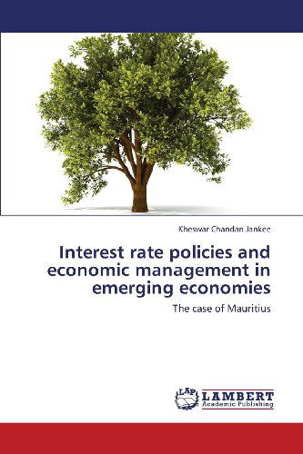 Cover for Kheswar Chandan Jankee · Interest Rate Policies and Economic Management in Emerging Economies: the Case of Mauritius (Paperback Book) (2013)