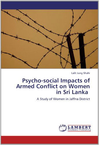 Cover for Lalit Jung Shahi · Psycho-social Impacts of Armed Conflict on Women in Sri Lanka: a Study of Women in Jaffna District (Paperback Book) (2012)