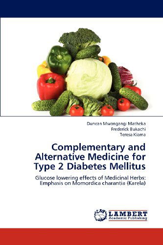 Cover for Teresa Kiama · Complementary and Alternative Medicine for Type 2 Diabetes Mellitus: Glucose Lowering Effects of Medicinal Herbs: Emphasis on Momordica Charantia (Karela) (Paperback Book) (2012)