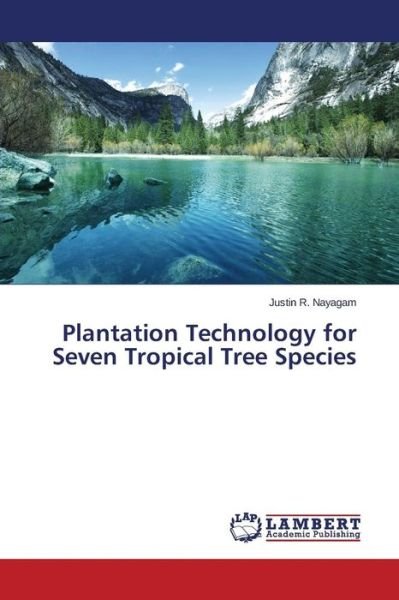 Cover for R Nayagam Justin · Plantation Technology for Seven Tropical Tree Species (Pocketbok) (2015)
