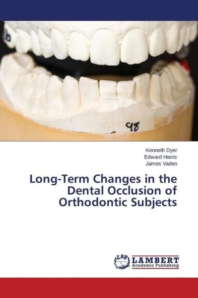 Cover for Vaden James · Long-term Changes in the Dental Occlusion of Orthodontic Subjects (Paperback Bog) (2014)