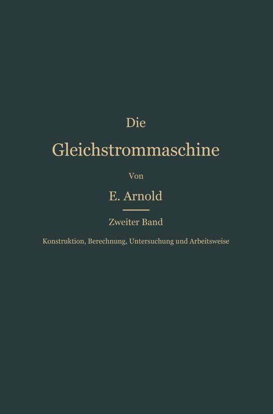 Cover for Engelbert Arnold · Konstruktion, Berechnung, Untersuchung Und Arbeitsweise Der Gleichstrommaschine (Pocketbok) [German, Softcover Reprint of the Original 1st Ed. 1903 edition] (1903)