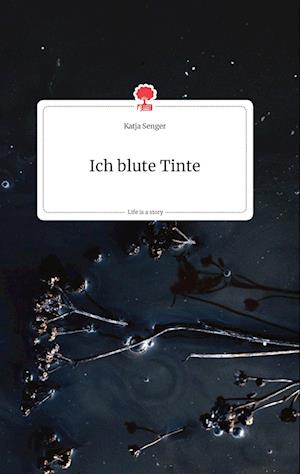 Cover for Katja Senger · Ich blute Tinte. Life is a Story - story.one (Hardcover Book) (2021)