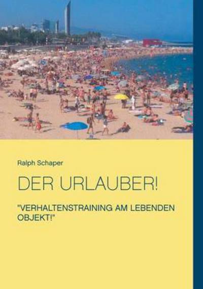 Cover for Ralph Schaper · Der Urlauber! (Paperback Book) (2016)