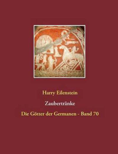 Cover for Harry Eilenstein · Zaubertranke: Die Gotter der Germanen - Band 70 (Paperback Book) (2016)
