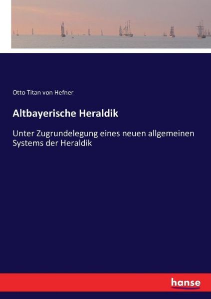 Altbayerische Heraldik - Hefner - Livres -  - 9783743484849 - 6 décembre 2016