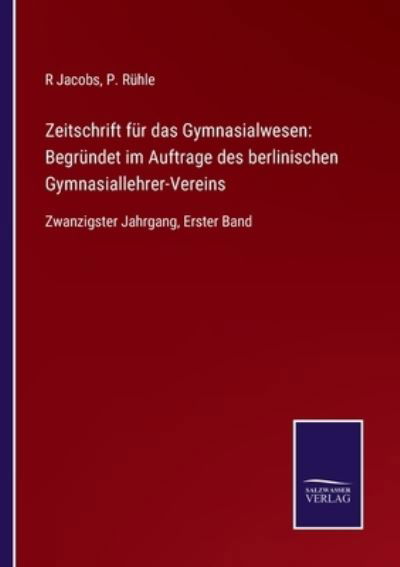 Zeitschrift fur das Gymnasialwesen - P Ruhle - Livres - Salzwasser-Verlag Gmbh - 9783752547849 - 9 novembre 2021