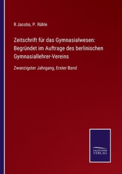 Zeitschrift fur das Gymnasialwesen - P Ruhle - Bøger - Salzwasser-Verlag Gmbh - 9783752547849 - November 9, 2021