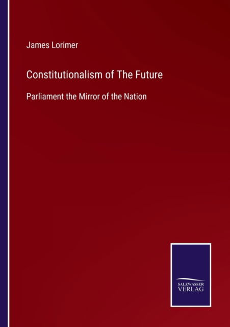 Cover for James Lorimer · Constitutionalism of The Future (Paperback Bog) (2022)
