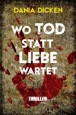 Wo Tod statt Liebe wartet - Dania Dicken - Livros - tolino media - 9783754626849 - 16 de dezembro de 2022