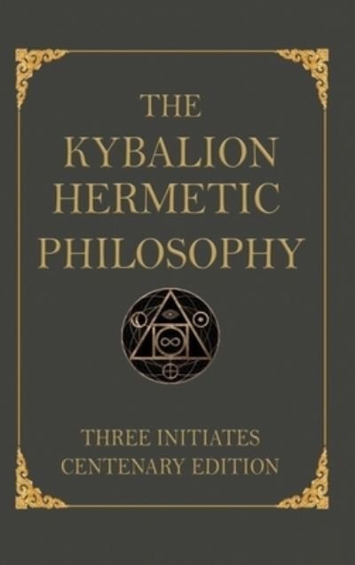 Cover for Three Initiates · The Kybalion: Centenary Edition (Hardcover Book) (2020)