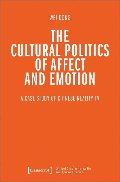 Cover for Wei Dong · The Cultural Politics of Affect and Emotion: A Case Study of Chinese Reality TV (Pocketbok) (2022)
