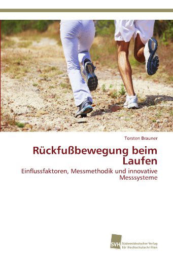 Cover for Torsten Brauner · Rückfußbewegung Beim Laufen: Einflussfaktoren, Messmethodik Und Innovative Messsysteme (Paperback Book) [German edition] (2011)