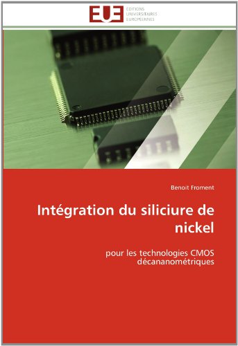 Cover for Benoit Froment · Intégration Du Siliciure De Nickel: Pour Les Technologies Cmos Décananométriques (Paperback Book) [French edition] (2018)